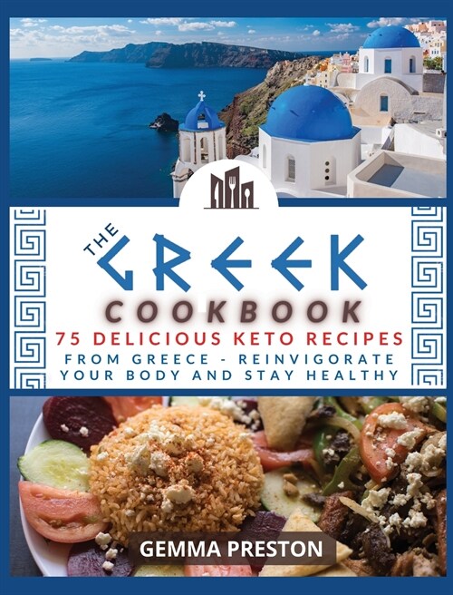 The Greek Cookbook: 75 delicious keto recipes FROM GREECE Reinvigorate your body and stay healthy (Hardcover)