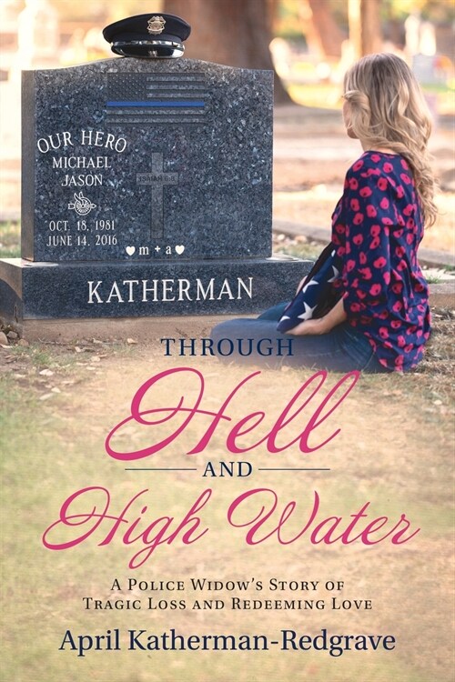 Through Hell And High Water: A Police Widows Story Of Tragic Loss And Redeeming Love (Paperback)