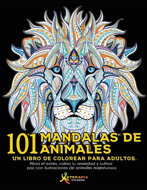 101 Mandalas de Animales: Un libro de colorear para adultos. Alivia el estr?, calma tu ansiedad y cultiva paz con ilustraciones de animales maj (Paperback)