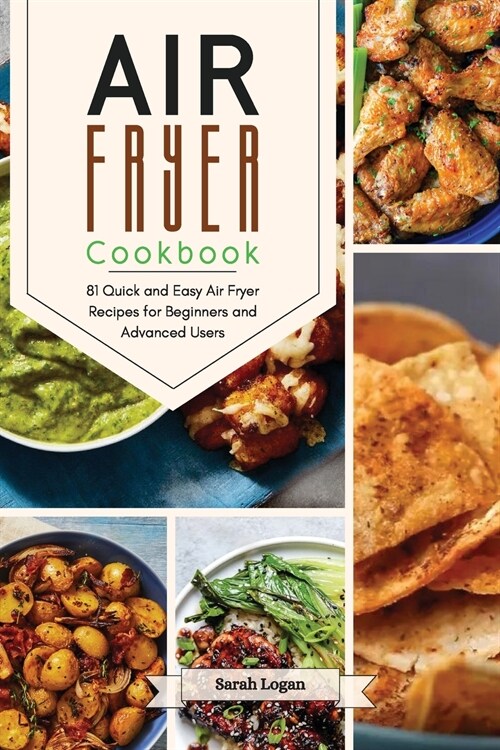 Air Fryer Cookbook: 81 Quick and Easy Air Fryer Recipes for Beginners and Advanced Users. (Paperback)