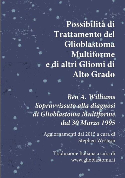 Possibilit?di Trattamento del Glioblastoma Multiforme e di altri Gliomi di Alto Grado: Ben A. Williams Sopravvissuto alla diagnosi di Glioblastoma da (Paperback)