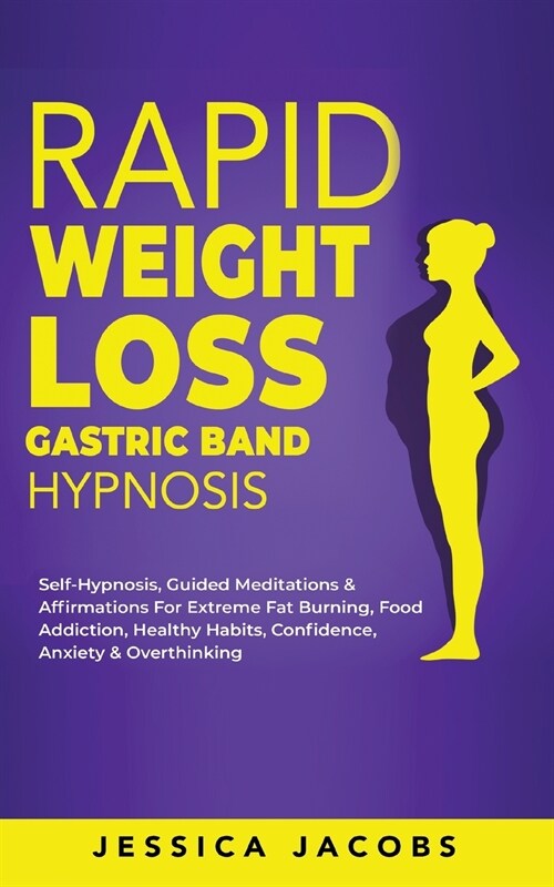 Rapid Weight Loss Gastric Band Hypnosis: Self-Hypnosis, Guided Meditations & Affirmations For Extreme Fat Burning, Food Addiction, Healthy Habits, Con (Paperback)