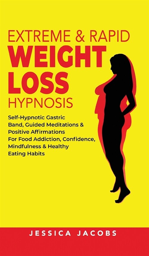 Extreme & Rapid Weight Loss Hypnosis: Self-Hypnotic Gastric Band, Guided Meditations & Positive Affirmations for Food Addiction, Confidence, Mindfulne (Hardcover)