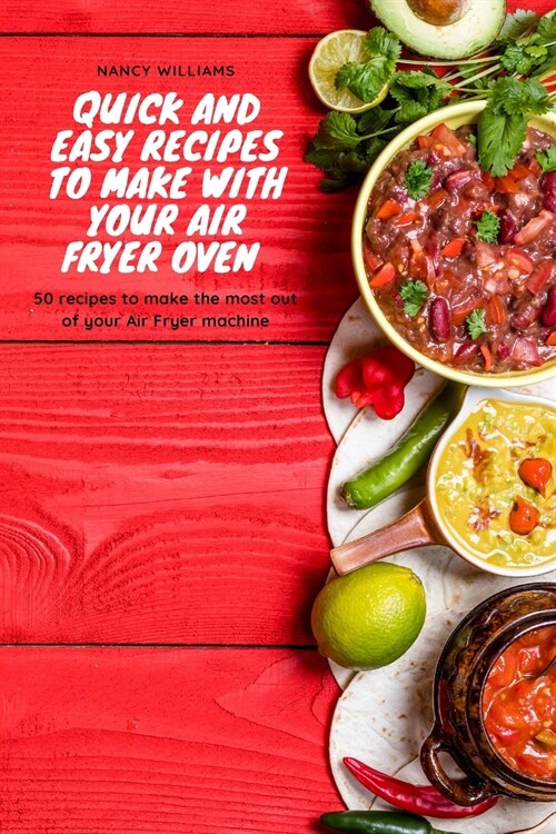 Quick and easy recipes to make with your Air Fryer oven: 50 recipes to make the most out of your Air Fryer machine (Paperback)