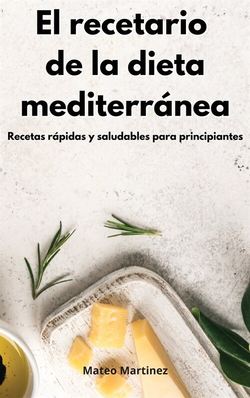 El recetario de la dieta mediterr?ea: Recetas r?idas y saludables para principiantes. Mediterranean Diet (Spanish Edition) (Hardcover)