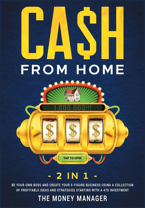 CA$H FROM HOME [2 in 1]: Be Your Own Boss and Create Your 5-Figure Business Using a Collection of Profitable Ideas and Strategies Starting with (Paperback)