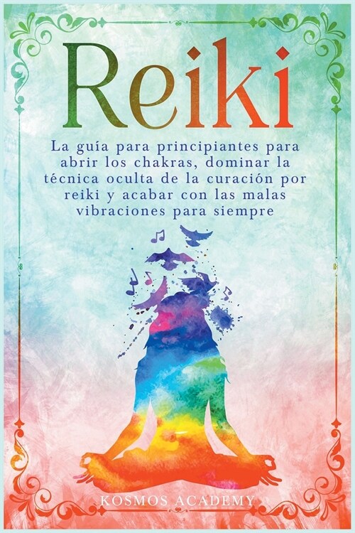 Reiki: La gu? para principiantes para abrir los chakras, dominar la t?nica oculta de la curaci? por reiki y acabar con las (Paperback)