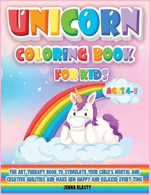 Unicorn Coloring Book for Kids (Ages 4-8): The Art-Therapy Book to Stimulate Your Childs Mental and Creative Abilities and Make Him Happy and Relaxed (Paperback)