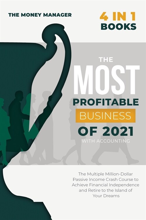 The Most Profitable Business of 2021 with Accounting [4 in 1]: The Multiple Million-Dollar Passive Income Crash Course to Achieve Financial Independen (Hardcover)