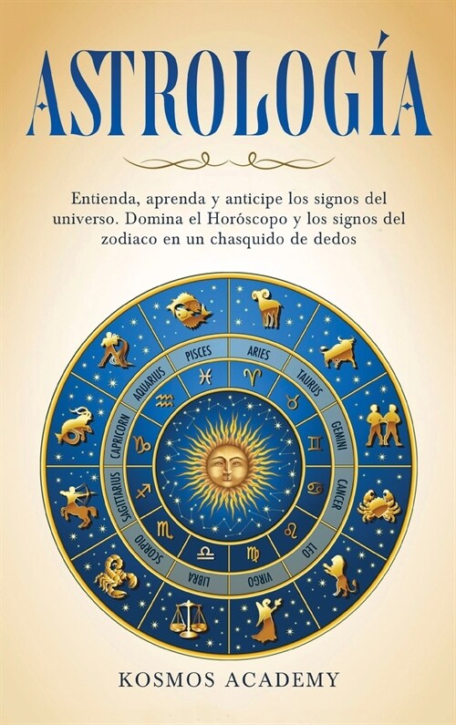 Astrolog?: Entienda, aprenda y anticipe los signos del universo. Domina el Hor?copo y los signos del zodiaco en un chasquido de (Hardcover)