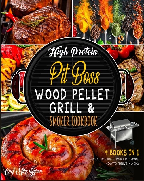 High Protein Pit Boss Wood Pellet Grill & Smoker Cookbook [4 Books in 1]: What to Expect, What to Smoke, How to Thrive in a Day (Paperback)