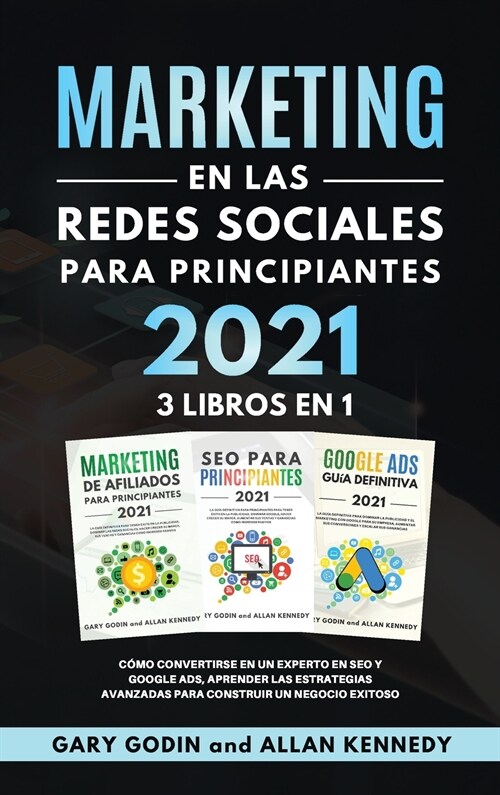 MARKETING EN LA REDES SOCIALES Para Principiantes 2021 3 LIBROS EN 1 C?o convertirse en un experto en SEO y Google ADS, aprender las estrategias avan (Hardcover)