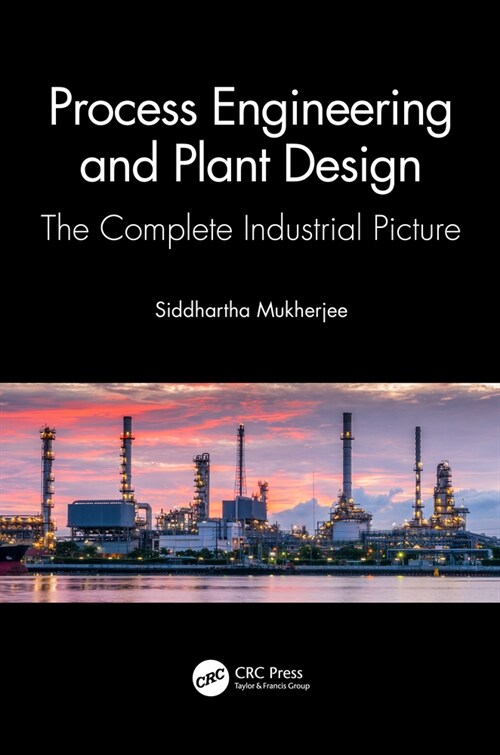 Process Engineering and Plant Design : The Complete Industrial Picture (Hardcover)