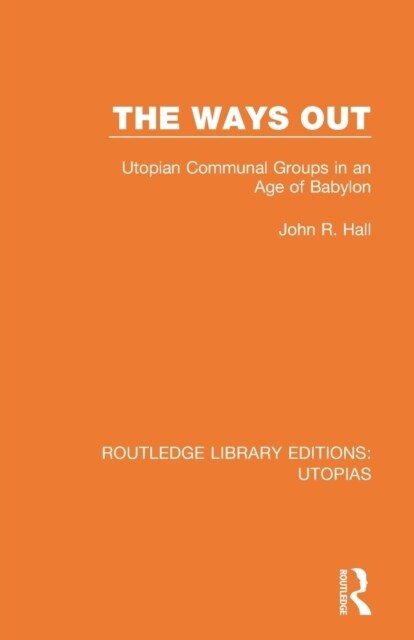 The Ways Out : Utopian Communal Groups in an Age of Babylon (Paperback)