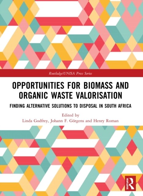 Opportunities for Biomass and Organic Waste Valorisation : Finding Alternative Solutions to Disposal in South Africa (Paperback)