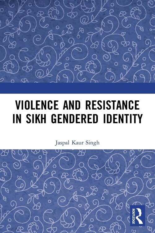 Violence and Resistance in Sikh Gendered Identity (Paperback, 1)