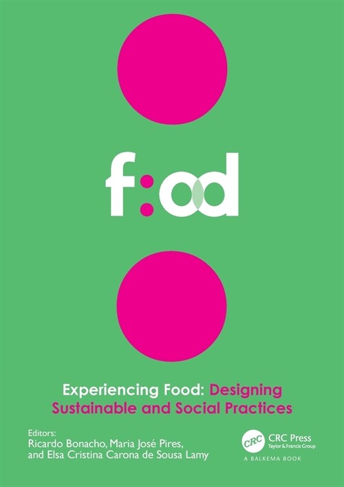 Experiencing Food: Designing Sustainable and Social Practices : Proceedings of the 2nd International Conference on Food Design and Food Studies (EFOOD (Paperback)