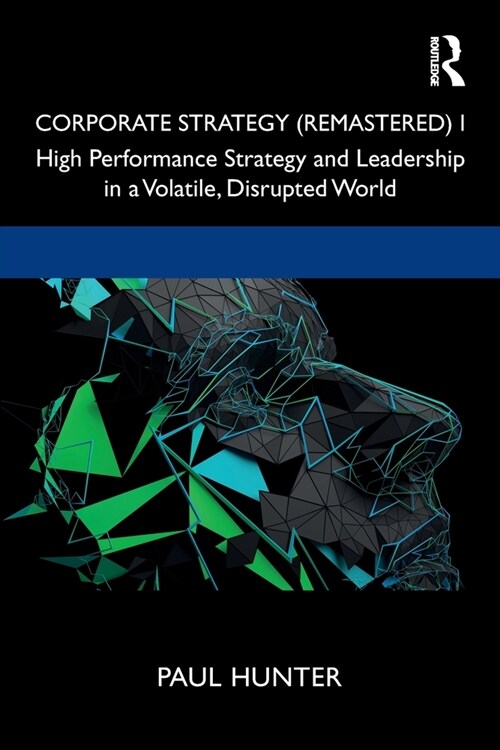 Corporate Strategy (Remastered) I : High Performance Strategy and Leadership in a Volatile, Disrupted World (Paperback)