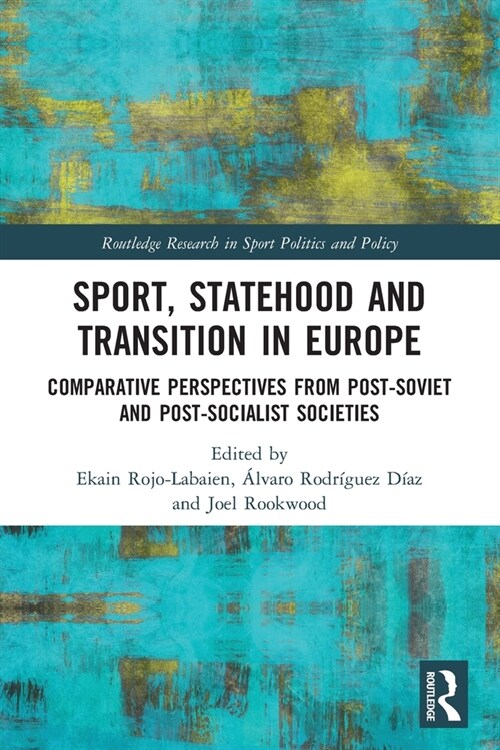 Sport, Statehood and Transition in Europe : Comparative perspectives from post-Soviet and post-socialist societies (Paperback)