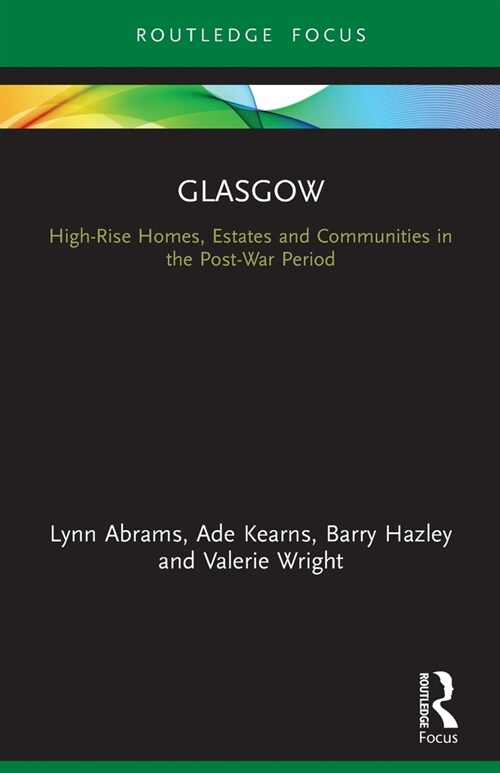 Glasgow : High-Rise Homes, Estates and Communities in the Post-War Period (Paperback)