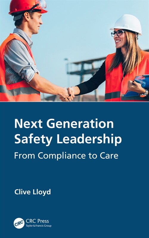 Next Generation Safety Leadership : From Compliance to Care (Paperback)