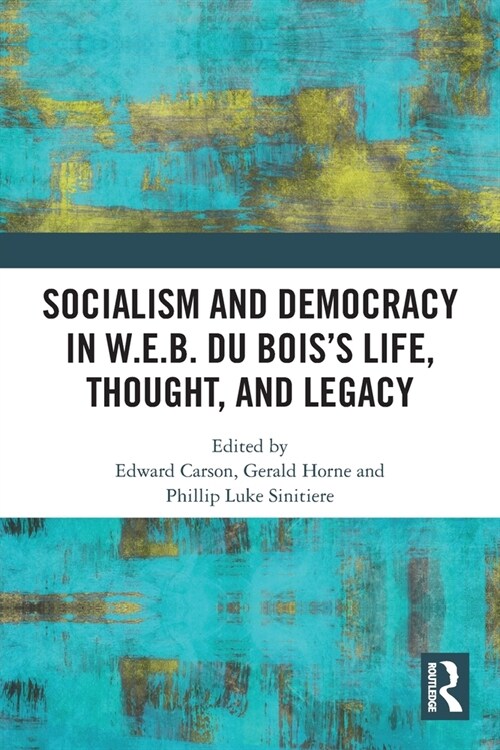 Socialism and Democracy in W.E.B. Du Bois’s Life, Thought, and Legacy (Paperback)