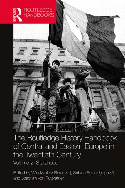 The Routledge History Handbook of Central and Eastern Europe in the Twentieth Century : Volume 2: Statehood (Paperback)