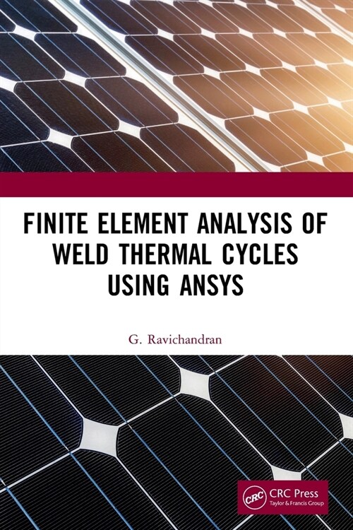 Finite Element Analysis of Weld Thermal Cycles Using ANSYS (Paperback, 1)
