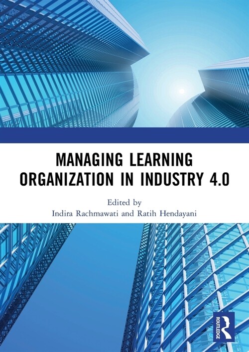 Managing Learning Organization in Industry 4.0 : Proceedings of the International Seminar and Conference on Learning Organization (ISCLO 2019), Bandun (Paperback)