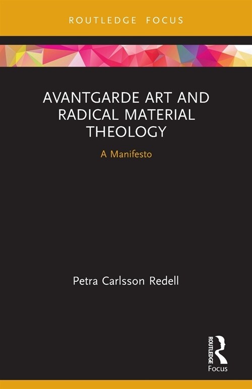 Avantgarde Art and Radical Material Theology : A Manifesto (Paperback)