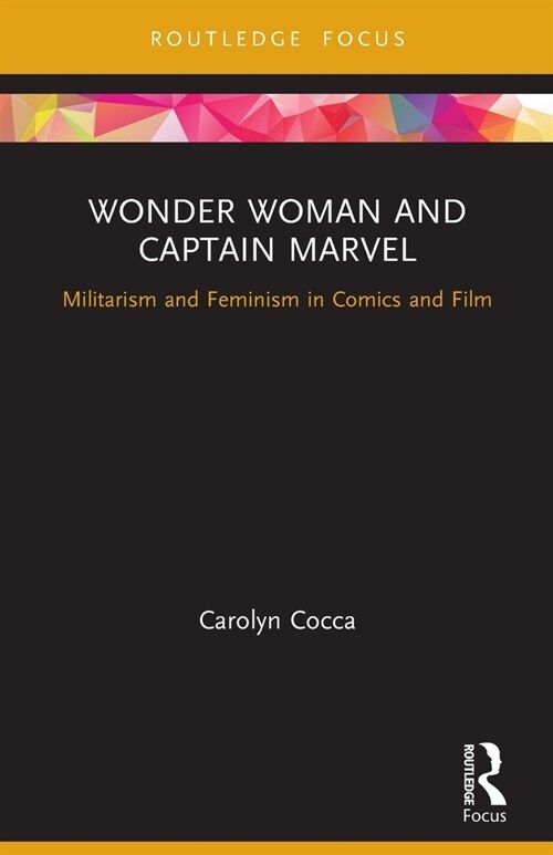 Wonder Woman and Captain Marvel : Militarism and Feminism in Comics and Film (Paperback)