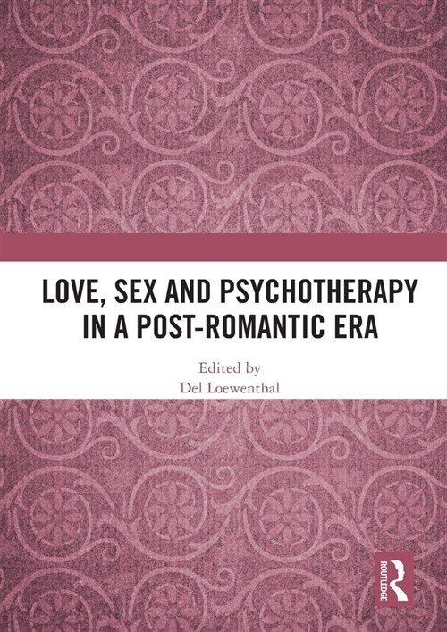 Love, Sex and Psychotherapy in a Post-Romantic Era (Paperback, 1)