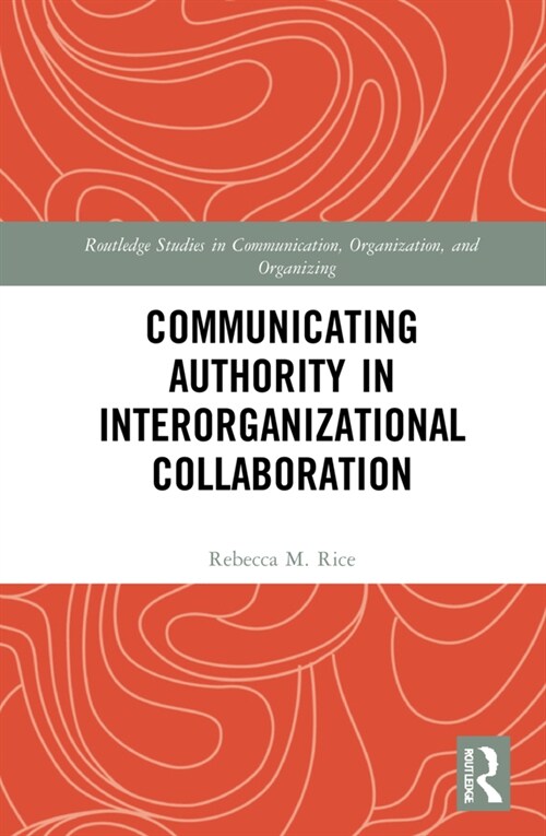 Communicating Authority in Interorganizational Collaboration (Hardcover, 1)