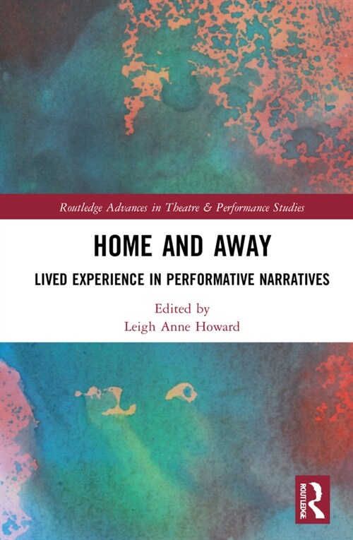 Home and Away : Lived Experience in Performative Narratives (Hardcover)