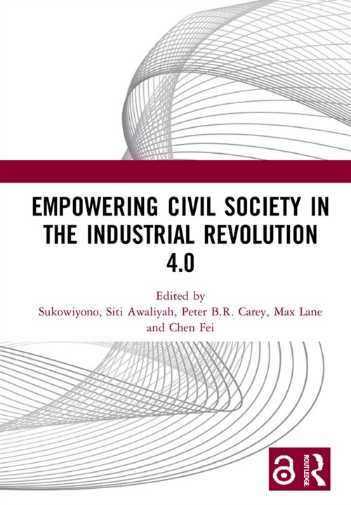 Empowering Civil Society in the Industrial Revolution 4.0 : Proceedings of the 1st International Conference on Citizenship Education and Democratic Is (Hardcover)