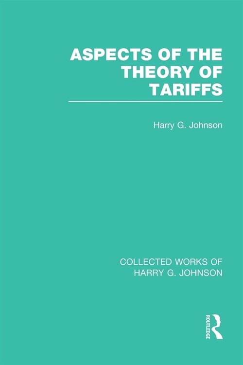 Aspects of the Theory of Tariffs  (Collected Works of Harry Johnson) (Paperback)