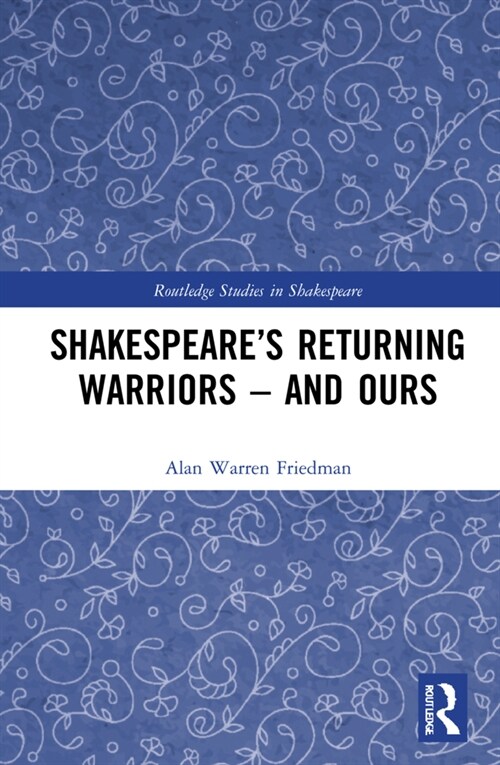 Shakespeare’s Returning Warriors – and Ours (Hardcover)