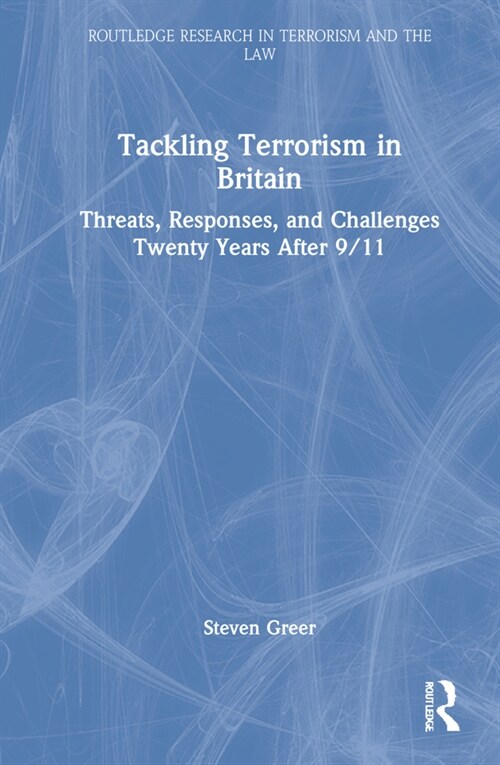 Tackling Terrorism in Britain : Threats, Responses, and Challenges Twenty Years After 9/11 (Hardcover)