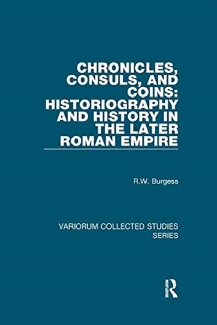 Chronicles, Consuls, and Coins: Historiography and History in the Later Roman Empire (Paperback, 1)