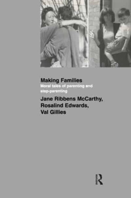 Making Families : Moral Tales of Parenting and Step-Parenting (Hardcover)