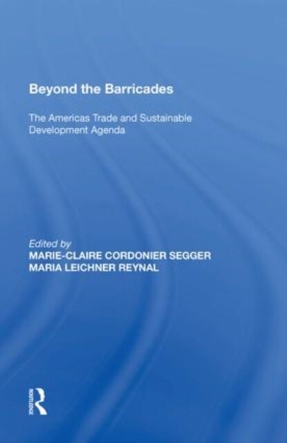 Beyond the Barricades : The Americas Trade and Sustainable Development Agenda (Paperback)