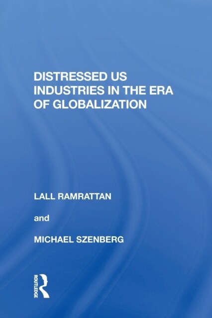 Distressed US Industries in the Era of Globalization (Paperback, 1)