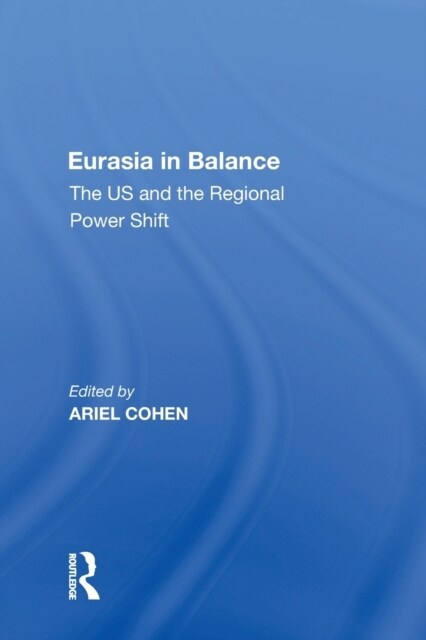 Eurasia in Balance : The US and the Regional Power Shift (Paperback)