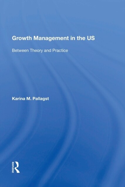 Growth Management in the US : Between Theory and Practice (Paperback)