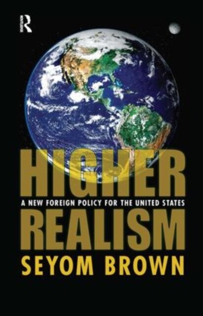 Higher Realism : A New Foreign Policy for the United States (Paperback)