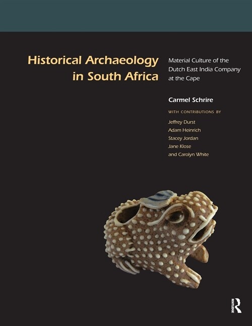 Historical Archaeology in South Africa: Material Culture of the Dutch East India Company at the Cape (Paperback)