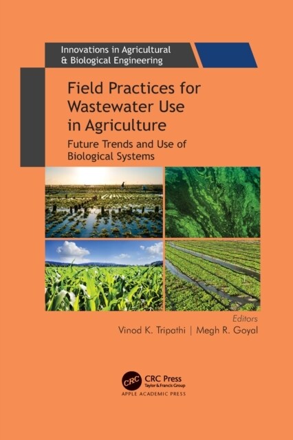 Field Practices for Wastewater Use in Agriculture: Future Trends and Use of Biological Systems (Paperback)
