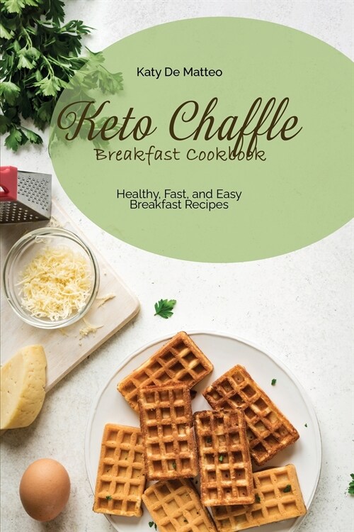 Keto Chaffle Breakfast Cookbook: Healthy, Fast, and Easy Breakfast Recipes (Paperback)