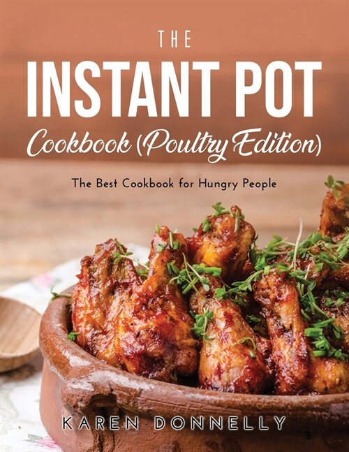 The Instant Pot Cookbook (Poultry Edition): The Best Cookbook for Hungry People (Paperback)