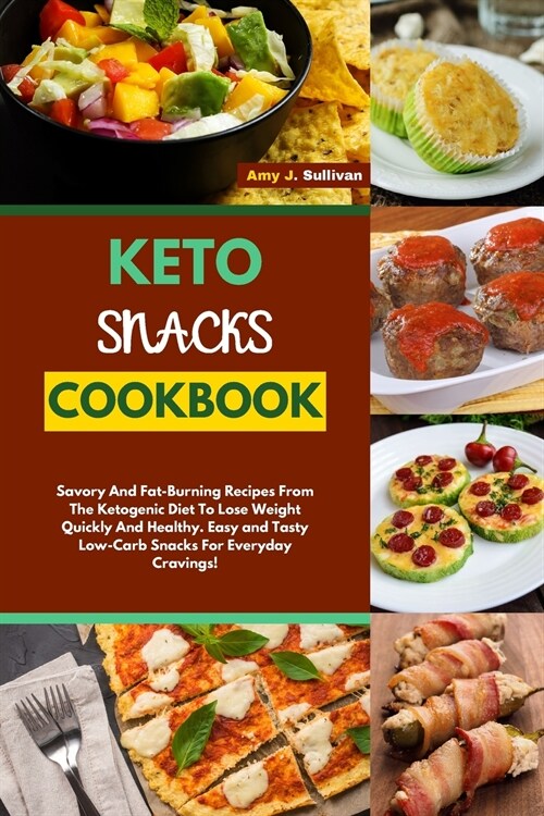 Keto Snacks Cookbook: Savory And Fat-Burning Recipes From The Ketogenic Diet To Lose Weight Quickly And Healthy. Easy and Tasty Low-Carb Sna (Paperback)